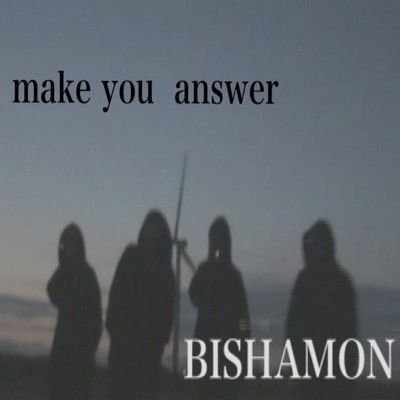 MAKE YOU ANSWER/Bishamon