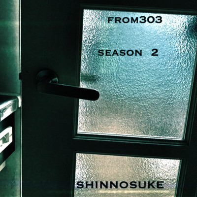 from303 season2/SHINNOSUKE
