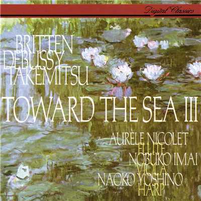 Takemitsu: Toward the Sea III ／ Debussy: Sonata for Flute, Viola & Harp ／ Britten: Lachrymae ／ Honegger: Petite Suite ／ Denisov: Duo/吉野直子／オーレル・ニコレ／今井信子