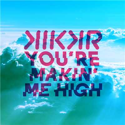 シングル/You're Makin' Me High (featuring Ideh／Radio Edit)/KIKKR
