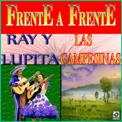 Frente A Frente/Las Campesinas／Ray y Lupita