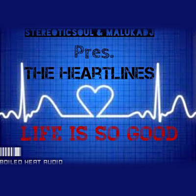 Life Is So Good (feat. The Heartlines)/StereoticSoul & Maluka DJ
