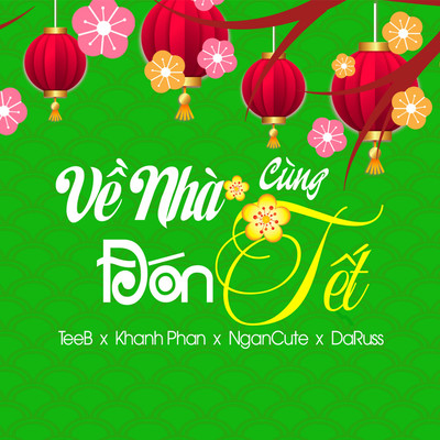 Ve Nha Cung Don Tet (feat. Khanh Phan, Ngancute, DaRuss)/TeeB