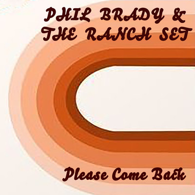 Please Come Back/Phil Brady & The Ranch Set