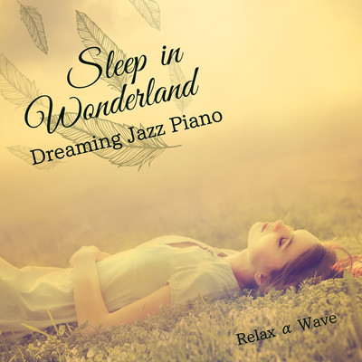 Sleep in Wonderland - Dreaming Jazz Piano/Relax α Wave