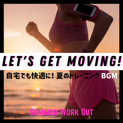 Let's Get Moving！ 自宅でも快適に！ 夏のトレーニングBGM - Summer Work Out/Cafe lounge groove