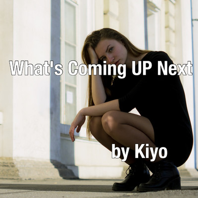 What's Coming UP Next？/Kiyo