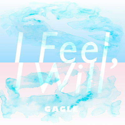 シングル/I feel, I will/GAGLE