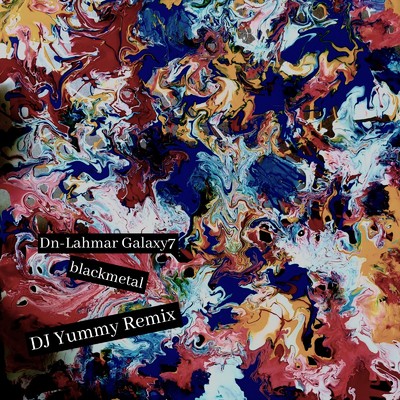 シングル/blackmetal (DJ Yummy Remix)/Dn-Lahmar Galaxy7