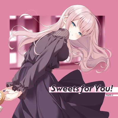 アルバム/Sweets for You！/Tom-i