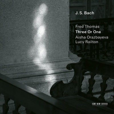 J.S. Bach: Three Or One - Transcriptions by Fred Thomas/フレッド・トーマス／Aisha Orazbayeva／Lucy Railton