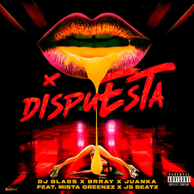 Dispuesta (Explicit) (featuring Mista Greenzz, JS Beatz)/DJ Blass／Brray／Juanka