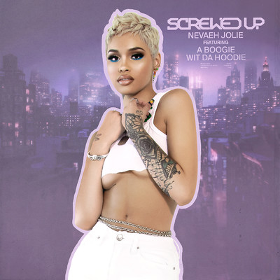 Screwed Up (Main) (featuring A Boogie wit da Hoodie)/Nevaeh Jolie