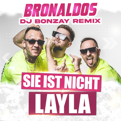 Sie ist nicht Layla (DJ Bonzay Remix)/Bronaldos／DJ Bonzay