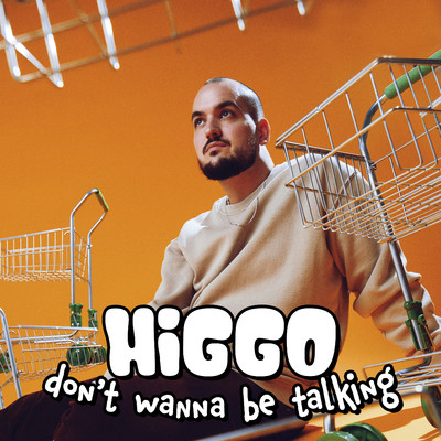 Don't Wanna Be Talking/Higgo