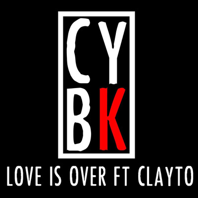 Love Is Over (feat. Clayto)/CYBK