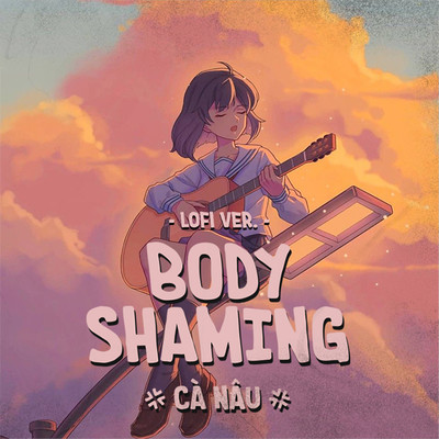 Body Shaming (Lofi Version)/Ca Nau