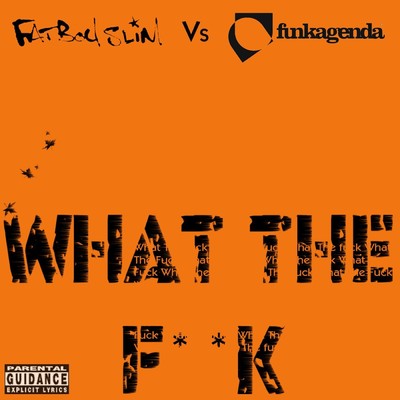 What the F**k (Funkagenda, Kim Fai Maxie Devine and Veerus Remixes) [Fatboy Slim vs. Funkagenda]/Fatboy Slim & Funkagenda