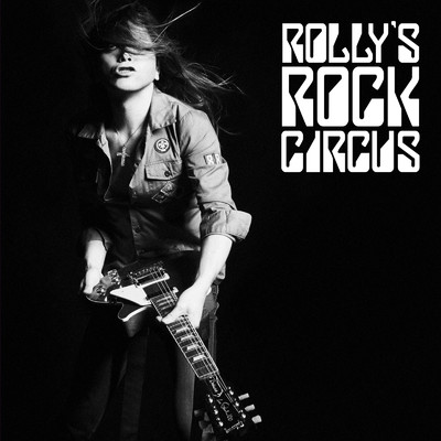 アルバム/ROLLY'S ROCK CIRCUS〜70年代の日本のロックがROLLYに与えた偉大なる影響とその影と光〜/ROLLY
