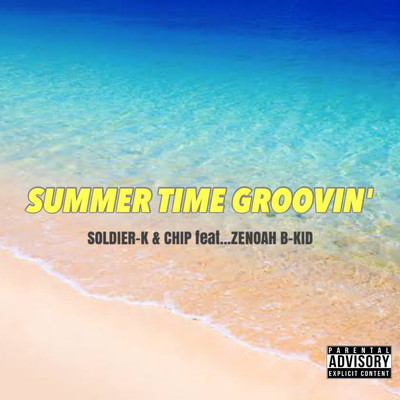 SUMMERTIME GROOVIN' (feat. ZENOAH & B-KID)/SOLDIER-K & CHIP