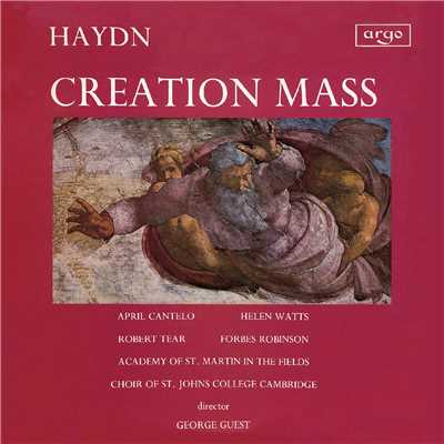 Haydn: Creation Mass/ジョージ・ゲスト／エイプリル・カンテロ／ヘレン・ワッツ／ロバート・ティアー／フォーブズ・ロビンソン／セント・ジョンズ・カレッジ聖歌隊／スティーヴン・クレオベリー／アカデミー・オブ・セント・マーティン・イン・ザ・フィールズ