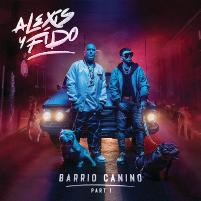 Barrio Canino (Explicit) (Pt.1)/Alexis Y Fido