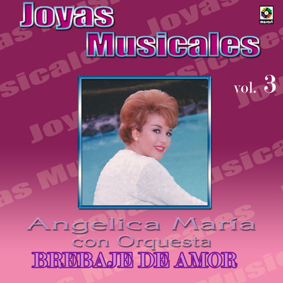 アルバム/Joyas Musicales: Con Orquesta, Vol. 3 - Brebaje De Amor/Angelica Maria