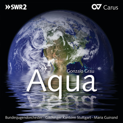 Grau: Aqua - Vb. La fiesta. El Encuentro de las aquas/Carlos Sanchez Torrealba／ドイツ連邦青少年管弦楽団／Gaechinger Cantorey／Maria Guinand