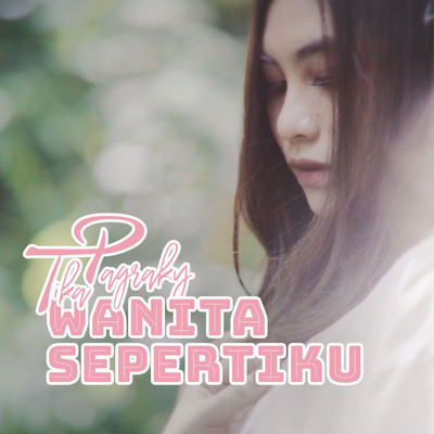 Wanita Sepertiku/Tika Pagraky