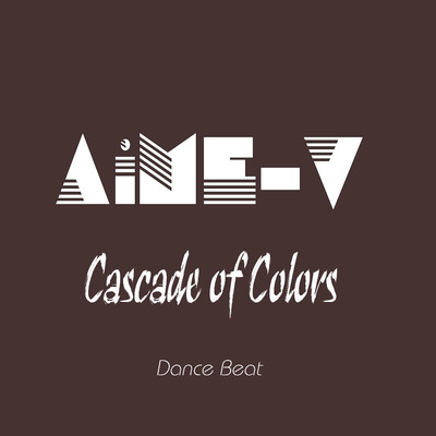 Cascade of Colors (Dance Beat)/AiME-V