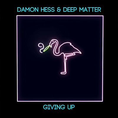 Giving Up/Damon Hess & Deep Matter