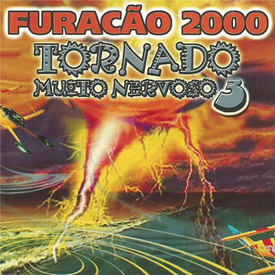 Tornado Muito Nervoso 3/Furacao 2000