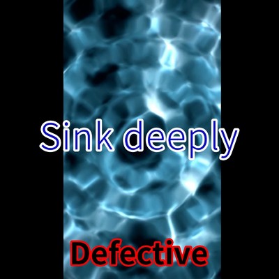 Sink deeply/Defective