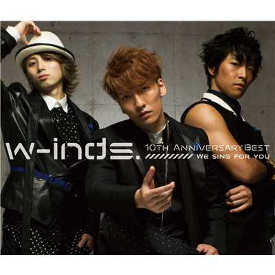 w-inds.10th Anniversary Best Album-We sing for you-/w-inds.