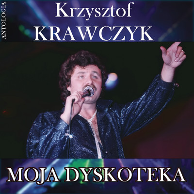 Moja dyskoteka (Krzysztof Krawczyk Antologia)/Krzysztof Krawczyk