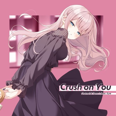 シングル/Crush on You (feat. Eye)/Dotnoi & Tom-i