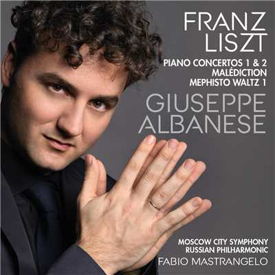 Liszt: Piano Concertos/Giuseppe Albanese／Moscow City Simphony - Russian Philharmonic／Fabio Mastrangelo