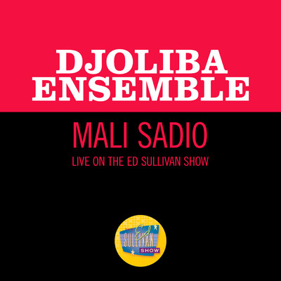 Mali Sadio (Live On The Ed Sullivan Show, June 27, 1965)/Djoliba Ensemble