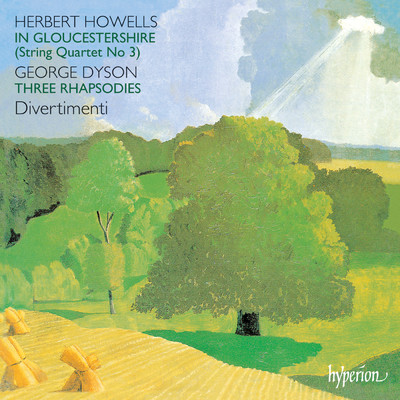 Howells: String Quartet No. 3 ”In Gloucestershire” - Dyson: 3 Rhapsodies/Divertimenti