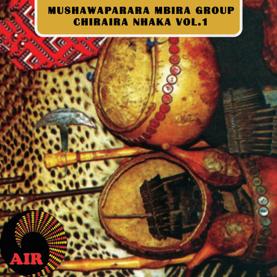 Chiraira Nhaka (Vol. 1)/Mushawaparara Mbira Group