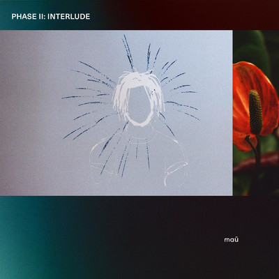 Phase II: Interlude/mau from nowhere