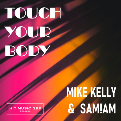 Touch Your Body/Mike Kelly & SAM！AM