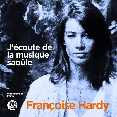 J'ecoute de la musique saoule (Woody Braun Remix) [Radio Edit]/Francoise Hardy & Funky French League