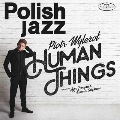 Human Things (feat. Aga Zaryan, Dayna Stephens) [Radio Edit]/Piotr Wylezol