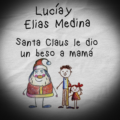 Santa Claus le dio un Beso a Mama/Elias Medina & Lucia Medina
