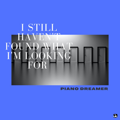 シングル/I Still Haven't Found What I'm Looking For/Piano Dreamer