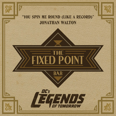 You Spin Me Round (Like a Record) [from ”DC's Legends of Tomorrow: Season 7”]/Jonathan Walton