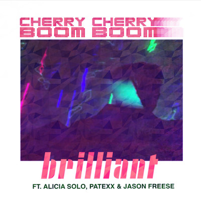 シングル/Brilliant (feat. Alicia Solo, Patexx & Jason Freese)/Cherry Cherry Boom Boom