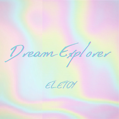 シングル/Dream Explorer/ELETOY