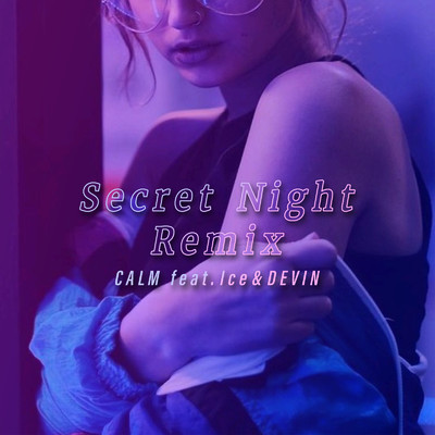 シングル/Secret Night (Remix) [feat. Ice & DEVIN]/CALM